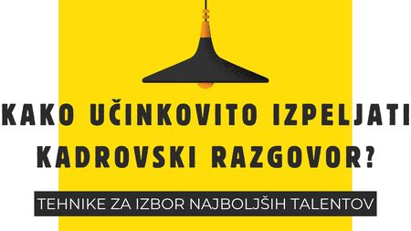 KAKO UČINKOVITO IZPELJATI KADROVSKI RAZGOVOR? - TEHNIKE ZA IZBOR NAJBOLJŠIH TALENTOV